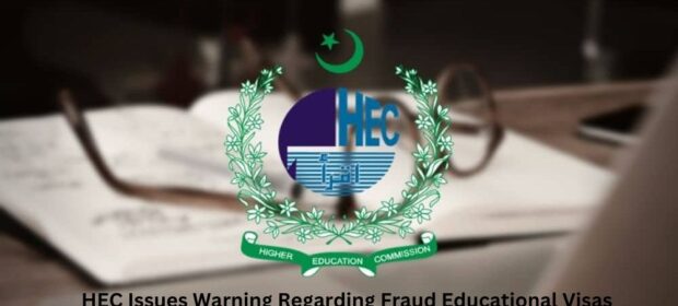 HEC Issues Warning Regarding Fraud Educational Visas