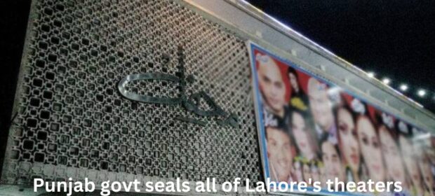 Punjab govt seals all of Lahore's theaters