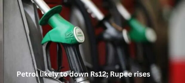 Petrol likely to down Rs12; Rupee rises