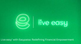 Live easy’ with Easypaisa: Redefining Financial Empowerment