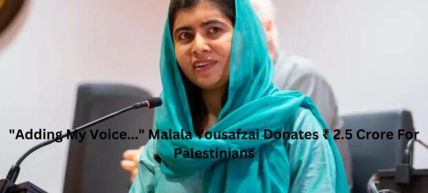 "Adding My Voice..." Malala Yousafzai Donates ₹ 2.5 Crore For Palestinians