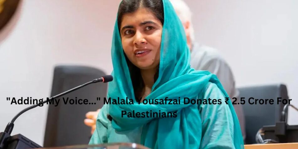 "Adding My Voice..." Malala Yousafzai Donates ₹ 2.5 Crore For Palestinians