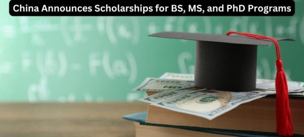China Announces Scholarships for BS, MS, and PhD Programs