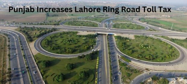 Punjab Increases Lahore Ring Road Toll Tax