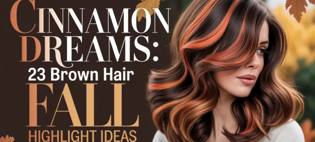 23 Brown Hair Fall Highlight Ideas